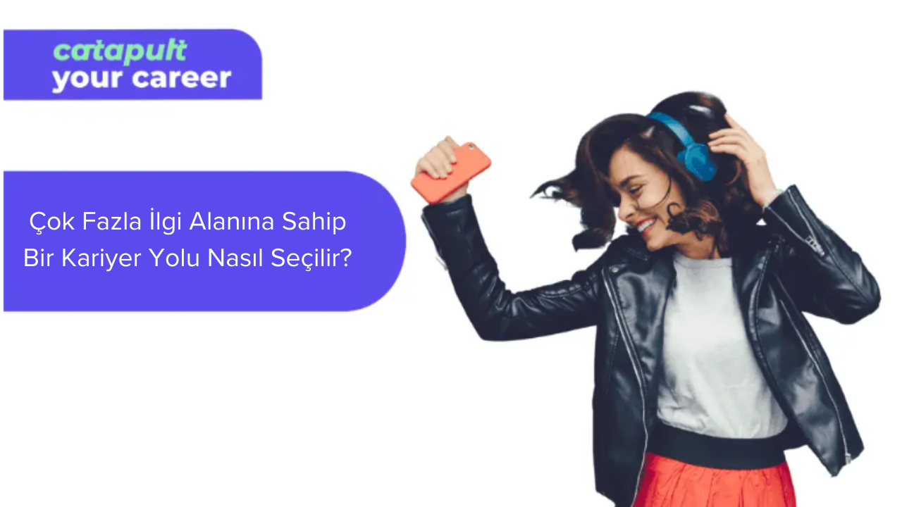 Çok Fazla İlgi Alanına Sahip Bir Kariyer Yolu Nasıl Seçilir?